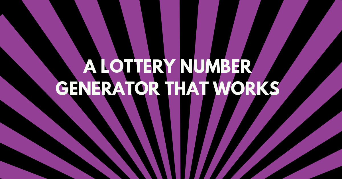 A Lottery Number Generator That Works