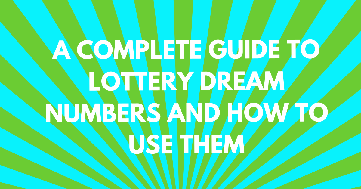 A Complete Guide to Lottery Dream Numbers and How to Use Them