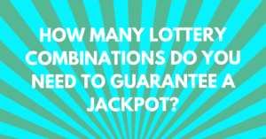 Lottery Combinations: How Many Guarantee a Jackpot?