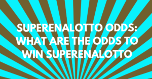 SuperEnalotto Odds: What Are the Odds to Win SuperEnalotto?