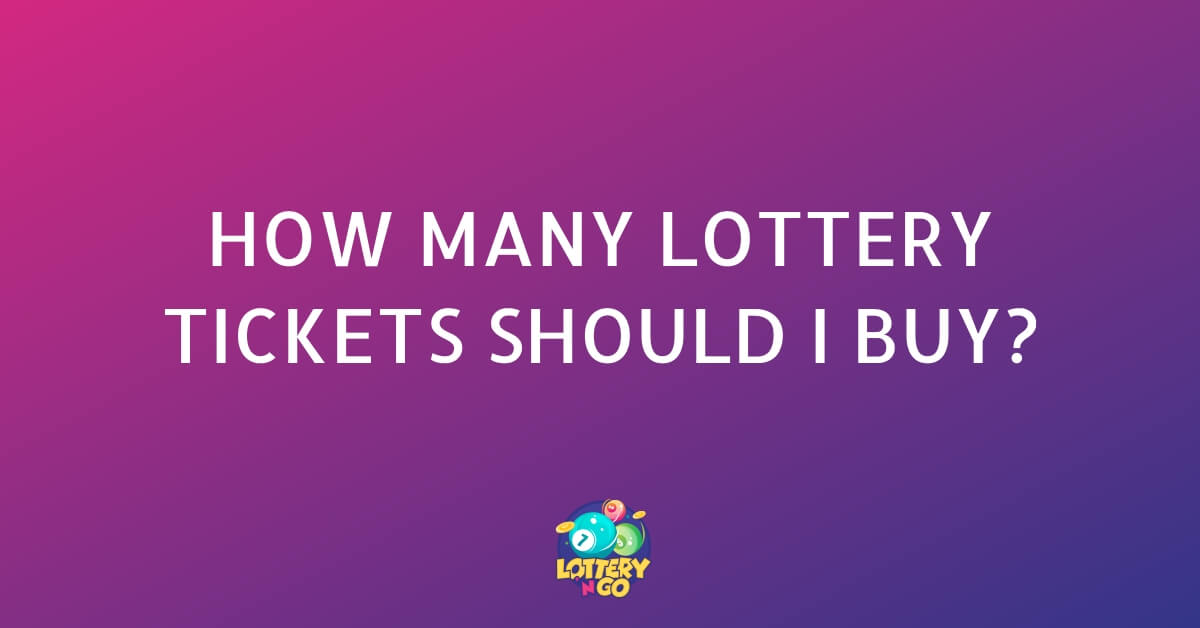 How Many Lottery Tickets Should I Buy