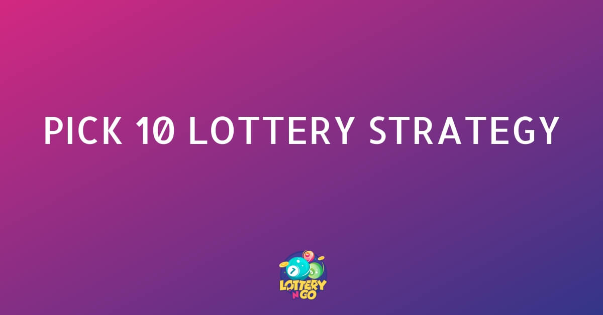 Pick 10 Lottery Strategy
