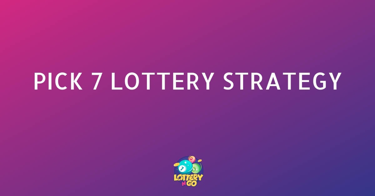 Pick 7 Lottery Strategy