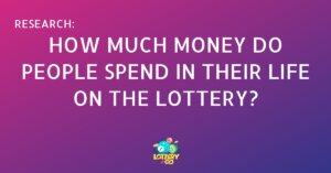 [Research] How Much Money Do People Spend in Their Life On the Lottery?