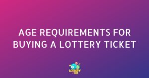 How Old Do You Have to Be to Buy a Lottery Ticket? - Worldwide Guide