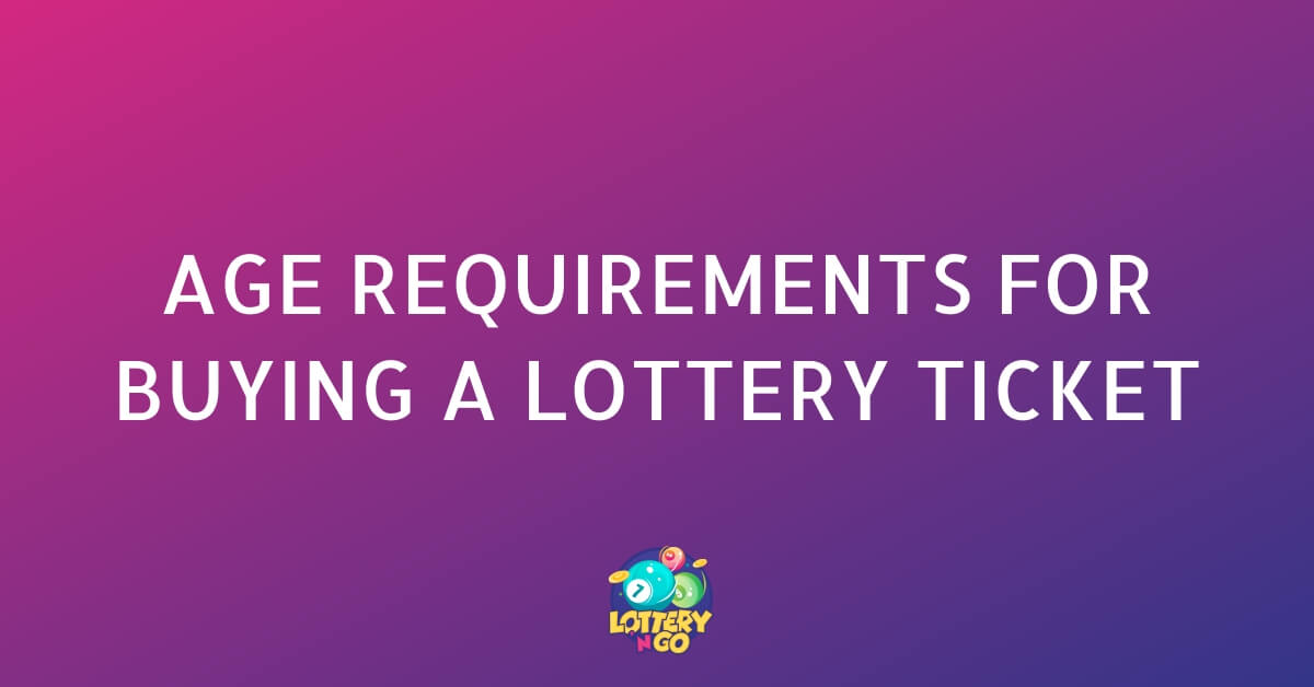 Age Requirements for Buying a Lottery Ticket