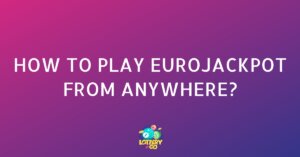 How to Play EuroJackpot From Anywhere?