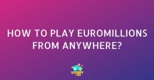 How to Play Euromillions From Anywhere?