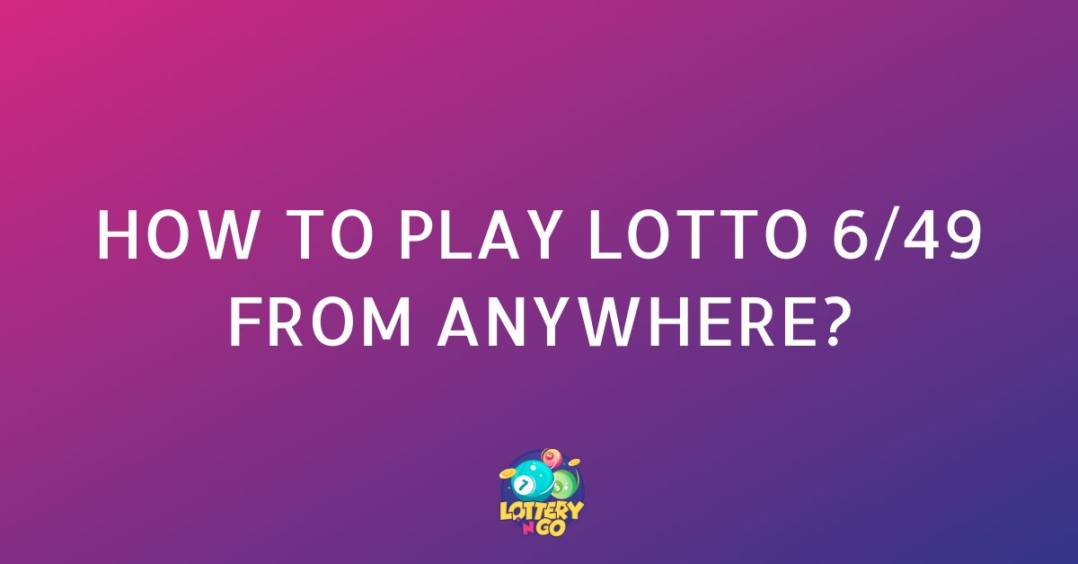 How to Play Lotto 6_49 from Anywhere_