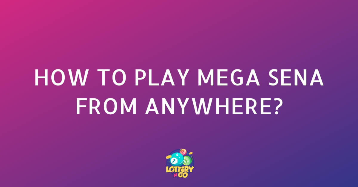 How to Play Mega Sena from Anywhere