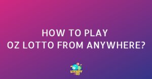 How to Play Oz Lotto from Anywhere?