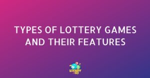 Types of Lottery Games and Their Features