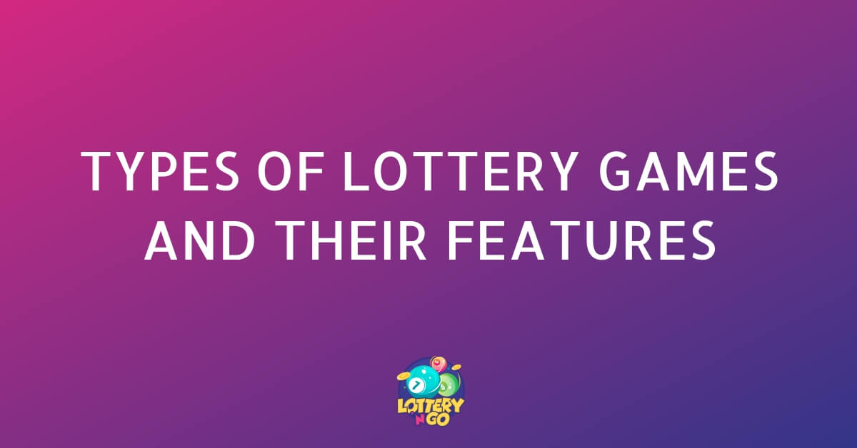Types of Lottery Games and Their Features