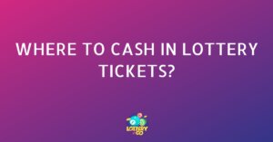 Where to Cash in Lottery Tickets