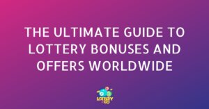 The Ultimate Guide to Lottery Bonuses and Offers Worldwide