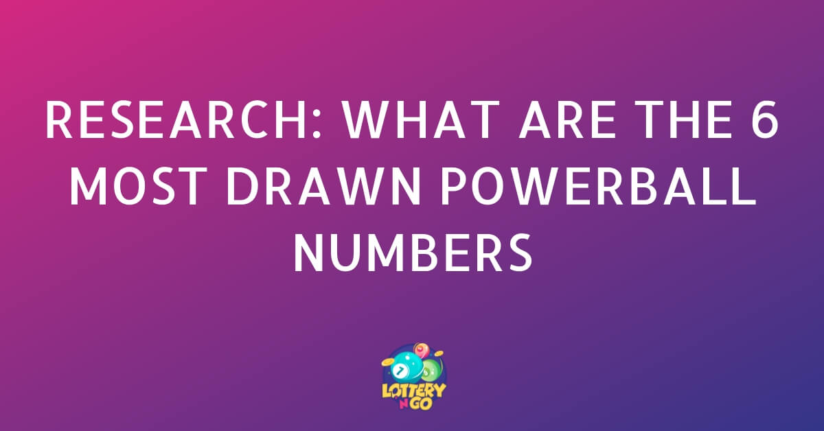 Research_ What Are the 6 Most Drawn Powerball Numbers