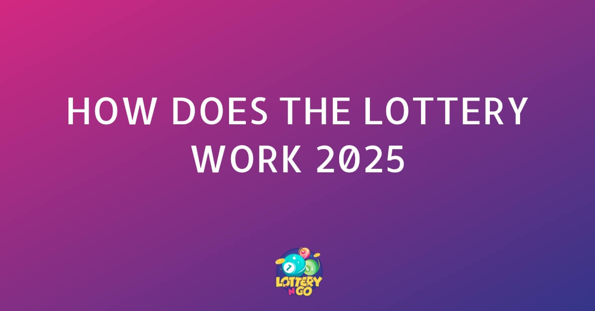 How Does the Lottery Work 2025