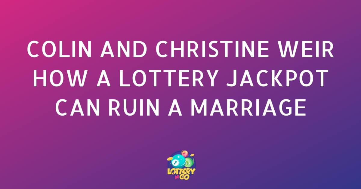 कॉलिन और क्रिस्टीन वियर कैसे एक लॉटरी जैकपॉट एक शादी को बर्बाद कर सकता है