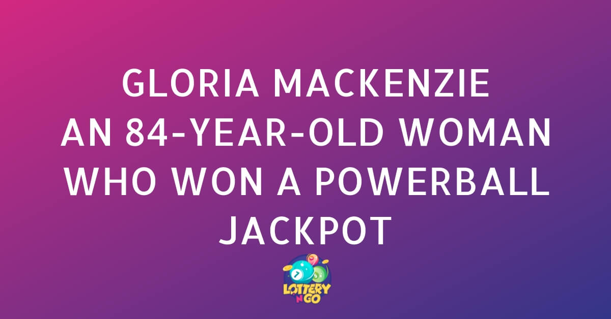 ग्लोरिया मैकेंज़ी एक 84 वर्षीय महिला जिन्होंने जीता Powerball जैकपोट