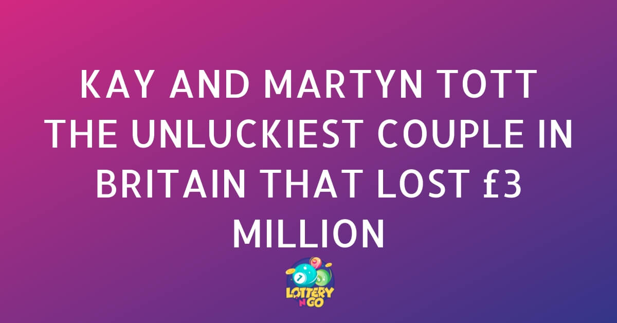 के और मार्टिन टॉट ब्रिटेन के सबसे बदकिस्मत जोड़े हैं जिन्होंने 3 मिलियन पाउंड गंवाए